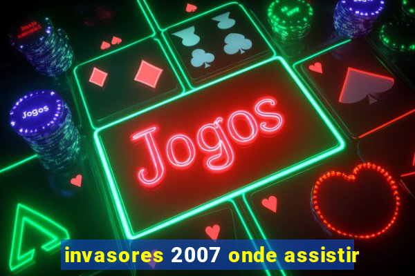 invasores 2007 onde assistir